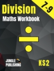 Division Maths Workbook for 7-9 Year Olds : Dividing Practice Worksheets - Word Problems - Word Searches KS2 Maths Book: Year 3 and Year 4- P4/P5 Grade 2 and Grade 3 Math Drills for Ages 7, 8 and 9 Di - Book