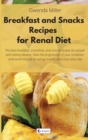 Breakfast and Snack Recipes for Renal Diet : The best breakfast, smoothie, and snack recipes for people with kidney disease. Slow the progression of your condition and avoid dialysis by eating healthy - Book