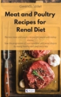 Meat and Poultry Recipes for Renal Diet : The best meat and poultry recipes for people with kidney disease. Slow the progression of your condition and avoid dialysis by eating healthy and tasty every - Book