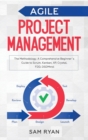 Agile Project Management : Methodology. A Comprehensive Beginner's Guide to Scrum, Kanban, XP, Crystal, FDD, DSDM - Book