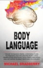 Body Language : The Art of Reading People. A Powerful Guide to Analyzing and Influencing People Using Manipulation, Emotional Intelligence, Persuasion and NLP. Defend Yourself from Dark Psychology - Book