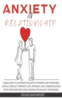 Anxiety in Relationship : Learn How to Eliminate Negative Thinking and Overcome Couple Conflict. Improve Love, Intimacy and Communication with Your Partner Using Proven Psychology Techniques - Book