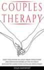 Couples Therapy : Anxiety in Relationship and Couples Therapy for Relationship. Avoid Communication Mistakes and Stop Love Conflict. Rediscover the Pleasure of Being Together and Improve Intimacy - Book