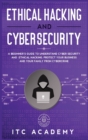 Ethical Hacking and Cybersecurity : A Beginner's Guide to Understand Cyber Security and Ethical Hacking. Protect Your Business and Your Family from Cybercrime - Book