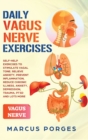 Daily Vagus Nerve Exercises : Self-Help Exercises to Stimulate Vagal Tone. Relieve Anxiety, Prevent Inflammation, Reduce Chronic Illness, Anxiety, Depression, Trauma, PTSD and Lots More - Book