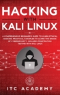 Hacking with Kali Linux : A Comprehensive Beginner's Guide to Learn Ethical Hacking. Practical Examples to Learn the Basics of Cybersecurity. Includes Penetration Testing with Kali Linux - Book