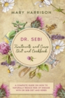 DR. SEBI. Treatments and Cures - Diet and Cookbook : 4 Books in 1 A Complete Guide on How to Naturally Reduce Risk of Disease with Dr Sebi Diet and Herbs. - Book