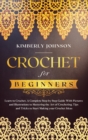 Crochet for Beginners : A Complete Step by Step Guide with Pictures and Illustrations to Mastering the Art of Crocheting. Tips and Tricks to Start Making your Projects and Ideas - Book