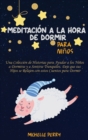 Meditacion a la hora de dormir para ninos : Una Coleccion de Historias para Ayudar a los Ninos a Dormirse y a Sentirse Tranquilos. Deje que sus Hijos se Relajen con estos Cuentos para Dormir - Book
