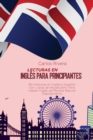 Lecturas en Ingles para Principiantes : 30 Historias en Ingles y Espanol con Listas de Vocabulario Para Hablar Ingles de Manera Natural Rapidamente - Book