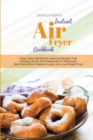 Instant Air Fryer Cookbook : Crispy, Easy and Mouth-watering Recipes That Anyone can do, From Beginners to Advanced. Burn Fat without Feeling Hungry and Lose Weight Fast. - Book