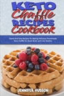 Keto Chaffle Recipes Cookbook : Quick And Easy Recipes for Baking Delicious Homemade Keto Chaffle for Boost Brain and Live Healthy - Book