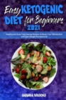 Easy Ketogenic Diet for Beginners 2021 : Healthy and Easy Time-Saving Recipes to Boost Your Metabolism and Lose Weight Permanently - Book