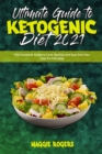Ultimate Guide To Ketogenic Diet 2021 : The Complete Guide to Cook Healthy and Easy Keto Recipes for Everyday - Book
