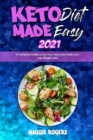 Keto Diet Made Easy 2021 : A Complete Guide to Eat Your Favourite Foods and Lose Weight Fast - Book