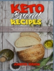 Keto Bread Recipes : Low-Carb Cookbook with Delicious Ketogenic Bakery Recipes to Intensify Weight Loss - Book