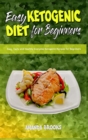 Easy Ketogenic Diet for Beginners : Easy, Tasty and Healthy Everyday Ketogenic Recipes for Beginners - Book