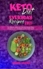 Keto Diet Everyday Recipes 2021 : The Ultimate Guide with Delicious Recipes; Many Recipes to your Satisfaction and for Good Health - Book