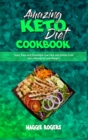 Amazing Keto Diet Cookbook : Tasty, Easy and Irresistible Low Carb and Gluten Free Keto Recipes to Lose Weight - Book