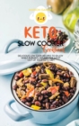 Keto Slow Cooker Cookbook : Delicious Low carb recipes to enjoy while burning fat. Get the most out of your keto diet. - Book