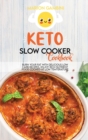 Keto Slow Cooker Cookbook : Burn your fat with delicious low carb recipes. Enjoy rich nutrient food cooked at low temperature. - Book