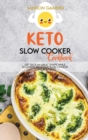 Keto Slow Cooker Cookbook : Get back in great shape while enjoying delicious slow cooked low carb food. - Book