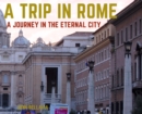 A Trip in Rome : A Journey in the Eternal City - Book