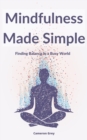 MINDFULNESS MADE SIMPLE : Finding Balance in a Busy World - eBook