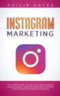 Instagram Marketing : The Ultimate Guide to Grow Your Online Business. Learn Successful Marketing Strategies to Increase Your Followers and Monetize Your Profile - Book