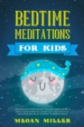 Bedtime Meditations for Kids : Discover the Ultimate Guide to Achieve Mindfulness to Make Your Children Fall Asleep Fast. Help Your Child Calm Down and Relax Listening to Amazing Fables. - Book