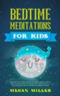 Bedtime Meditations for Kids : Discover the Ultimate Guide to Achieve Mindfulness to Make Your Children Fall Asleep Fast. Help Your Child Calm Down and Relax Listening to Amazing Fables. - Book