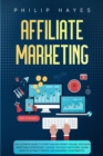 Affiliate Marketing : The Ultimate Guide to Start Making Money Online. Discover Profitable Strategies, Choose the Right Network, Learn How to Attract Traffic and Maximize your Profits. - Book