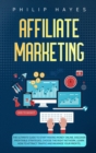 Affiliate Marketing : The Ultimate Guide to Start Making Money Online. Discover Profitable Strategies, Choose the Right Network, Learn How to Attract Traffic and Maximize your Profits. - Book