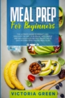Meal Prep for Beginners : The Ultimate Guide to Weight Loss. Discover the Way to Burn Fat with Simple and Delicious Keto Recipes. Enjoy the 30 Days Intermittent Fasting Meal Plan. - Book