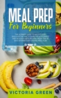 Meal Prep for Beginners : The Ultimate Guide to Weight Loss. Discover the Way to Burn Fat with Simple and Delicious Keto Recipes. Enjoy the 30 Days Intermittent Fasting Meal Plan. - Book
