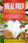 Meal Prep for Weight Loss : The Ultimate Guide to Start Feeling Better. Reduce Inflammation and Burn Fat Enjoying Tasty and Easy Recipes. Stop Emotional Eating and Reset Your Metabolism. - Book