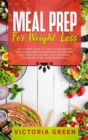 Meal Prep for Weight Loss : The Ultimate Guide to Start Feeling Better. Reduce Inflammation and Burn Fat Enjoying Tasty and Easy Recipes. Stop Emotional Eating and Reset Your Metabolism. - Book