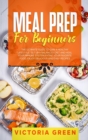Meal Prep for Beginners : The Ultimate Guide to Gain A Healthy Lifestyle. Set Up A Balanced Diet and Heal Your Immune System Eating Your Favorite Food. Enjoy Delicious and Easy Recipes. - Book