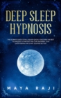 Deep Sleep Hypnosis : The Ultimate Guide to Fall Asleep Quickly. Discover the Best Techniques to Prevent and Cure Insomnia. Stop Overthinking and Start Sleeping Better. - Book