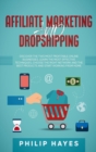 Affiliate Marketing and Dropshipping : Discover the Two Most Profitable Online Businesses. Learn the Most Effective Techniques, Choose the Right Network and the Best Products and Start Working from Ho - Book