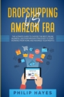 Dropshipping Vs Amazon FBA : The Ultimate Guide to Choose the Best Online Business. Discover Proven Strategies to Start Working from Home and Maximize Your Profits. - Book