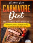 Carnivore Diet : The Ultimate Meat-Based Diet. Understand the Secrets to Lose Weight Naturally and Enjoy Easy and Super Tasty Recipes. - Book