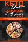 Keto Diet Cookbook for Beginners 2021 : Simple, Easy and Irresistible Low Carb and Gluten Free Ketogenic Recipes to Lose Weight - Book