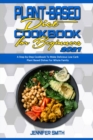 Plant Based Diet Cookbook for Beginners 2021 : A Step-by-Step Cookbook To Make Delicious Low Carb Plant Based Dishes For Whole Family - Book