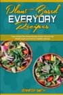 Plant Based Everyday Recipes : Super Simple Plant Based Recipes To Burn Fat And Lose Weight Easily And Fast For a Healthy Lifestyle - Book