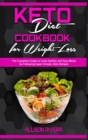 Keto Diet Cookbook for Weight Loss : The Complete Guide to Cook Healthy and Easy Meals by Following Super-Simple, Keto Recipes - Book