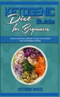 Ketogenic Diet Guide for Beginners : A Savoury and Easy Cookbook To Enjoy Your Fantastic Low Carb Ketogenic Recipes - Book