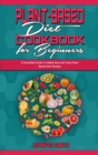 Plant Based Diet Cookbook for Beginners : A Simplified Guide To Make Easy And Tasty Plant Based Diet Recipes - Book