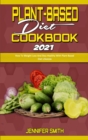 Plant Based Diet Cookbook 2021 : How To Weight Loss And Stay Healthy With Plant Based Diet Lifestyle - Book