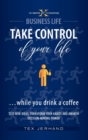 TAKE CONTROL of your life ...while you drink a coffee : Test New Ideas, Transform Your Habits and Awaken Decision-Making Power - Book